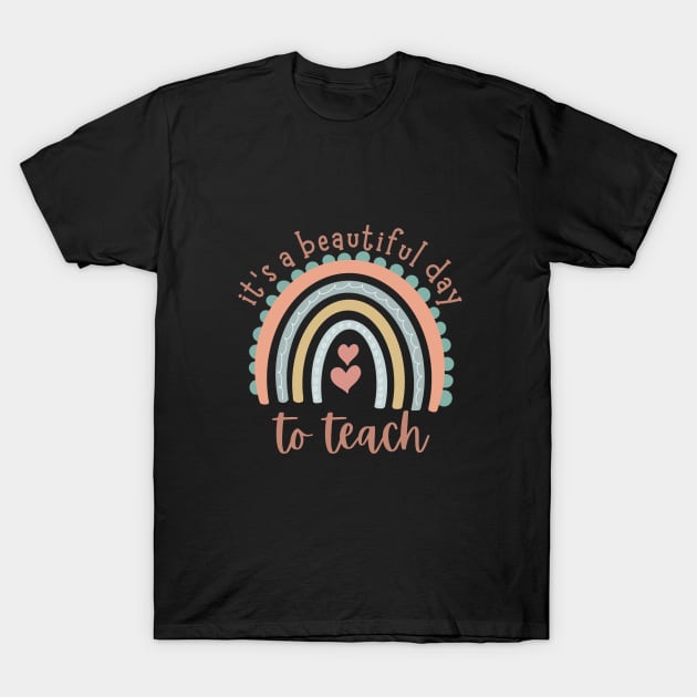 IT'S A BEAUTIFUL DAY TO TEACH T-Shirt by Day To Night 24 Hour